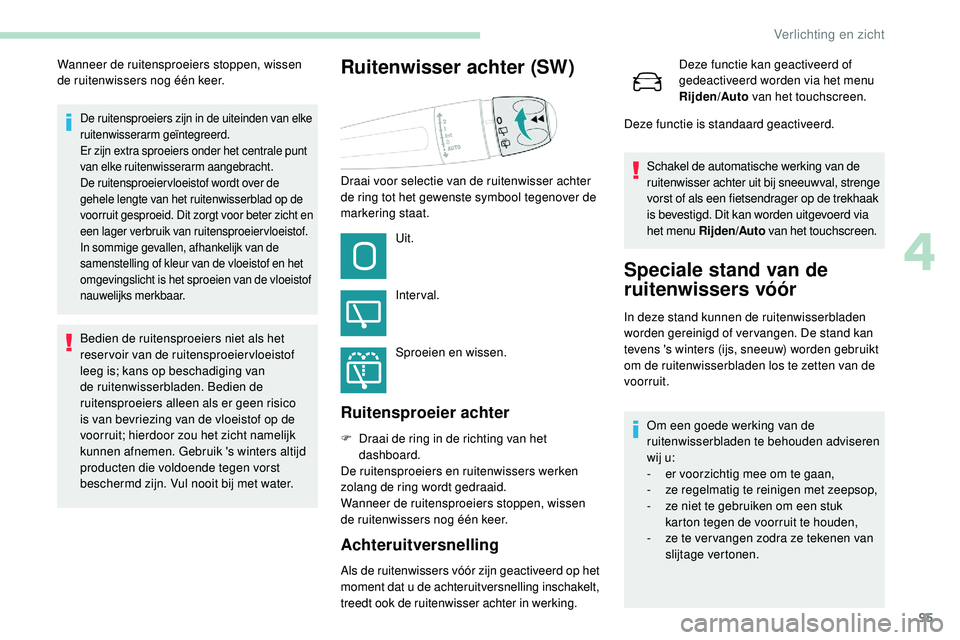 Peugeot 508 2019 Handleiding (in Dutch) 95
De ruitensproeiers zijn in de uiteinden van elke
ruitenwisserarm geïntegreerd.
Er zijn extra sproeiers onder het centrale punt
van elke ruitenwisserarm aangebracht.
De ruitensproeier vloeistof w Peugeot 508 2019 Handleiding (in Dutch) 95
De ruitensproeiers zijn in de uiteinden van elke
ruitenwisserarm geïntegreerd.
Er zijn extra sproeiers onder het centrale punt
van elke ruitenwisserarm aangebracht.
De ruitensproeier vloeistof w