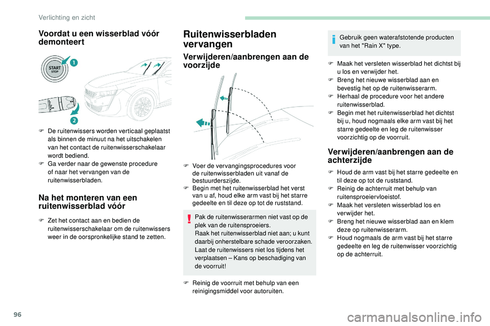 Peugeot 508 2019 Handleiding (in Dutch) 96
Voordat u een wisserblad vóór
demonteert
F De ruitenwissers worden verticaal geplaatst als binnen de minuut na het uitschakelen
van het contact de ruitenwisserschakelaar
wordt bediend.
F
G
Peugeot 508 2019 Handleiding (in Dutch) 96
Voordat u een wisserblad vóór
demonteert
F De ruitenwissers worden verticaal geplaatst als binnen de minuut na het uitschakelen
van het contact de ruitenwisserschakelaar
wordt bediend.
F
G