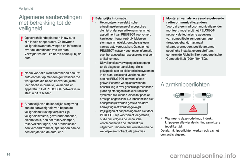 Peugeot 508 2019 Handleiding (in Dutch) 98
Algemene aanbevelingen
met betrekking tot de
veiligheid
Op verschillende plaatsen in uw auto
zijn labels aangebracht. Ze bevatten
veiligheidswaarschuwingen en informatie
over de identificatie Peugeot 508 2019 Handleiding (in Dutch) 98
Algemene aanbevelingen
met betrekking tot de
veiligheid
Op verschillende plaatsen in uw auto
zijn labels aangebracht. Ze bevatten
veiligheidswaarschuwingen en informatie
over de identificatie