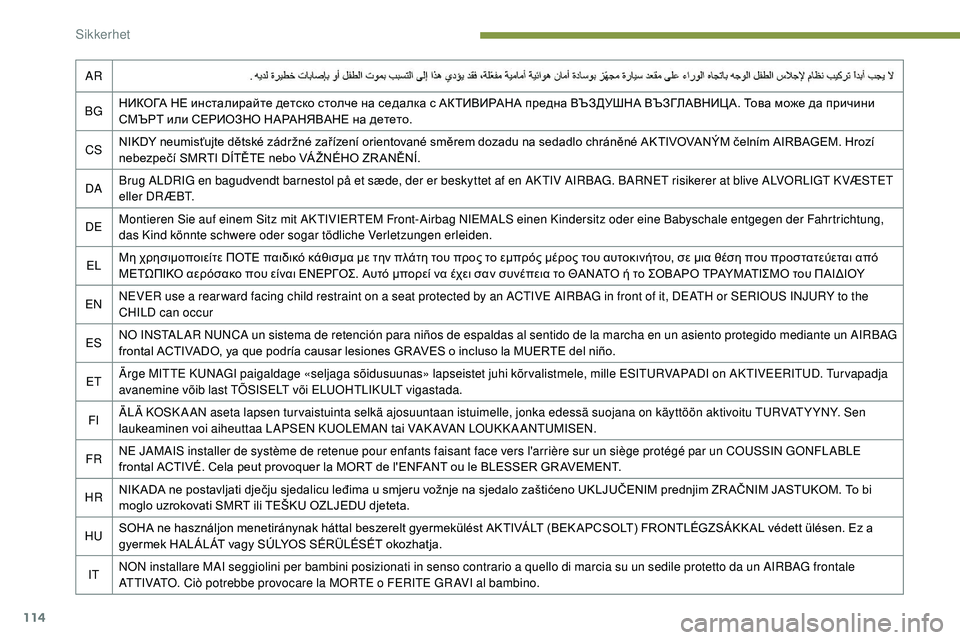 Peugeot 508 2019  Brukerhåndbok (in Norwegian) 114
AR
BG НИКОГА НЕ инсталирайте детско столче на седалка с АКТИВИРАНА предна ВЪЗДУШНА ВЪЗГЛАВНИЦА. Това може да 