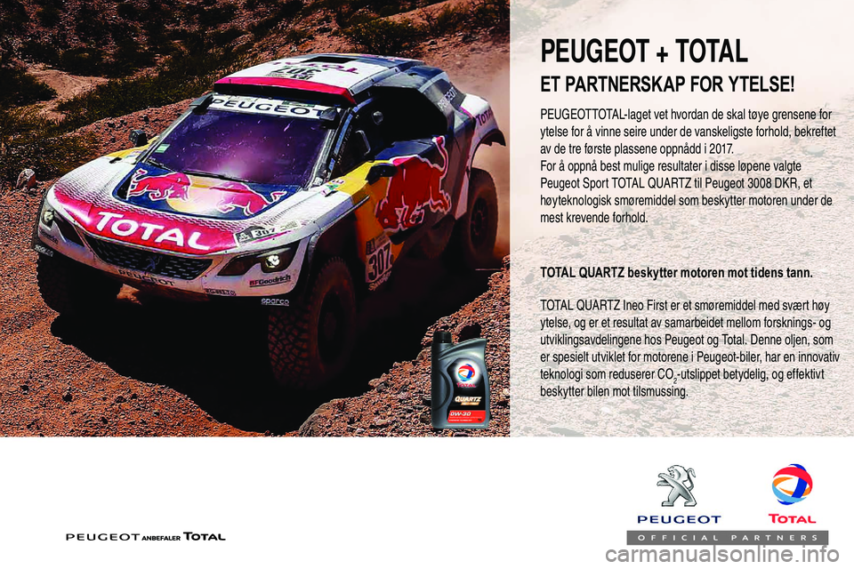 Peugeot 508 2019 Brukerhåndbok (in Norwegian) PEUGEOTTOTAL-laget vet hvordan de skal tøye grensene for
ytelse for å vinne seire under de vanskeligste forhold, bekreftet
av de tre første plassene oppnådd i 2017.
For å oppnå best mulige res Peugeot 508 2019 Brukerhåndbok (in Norwegian) PEUGEOTTOTAL-laget vet hvordan de skal tøye grensene for
ytelse for å vinne seire under de vanskeligste forhold, bekreftet
av de tre første plassene oppnådd i 2017.
For å oppnå best mulige res