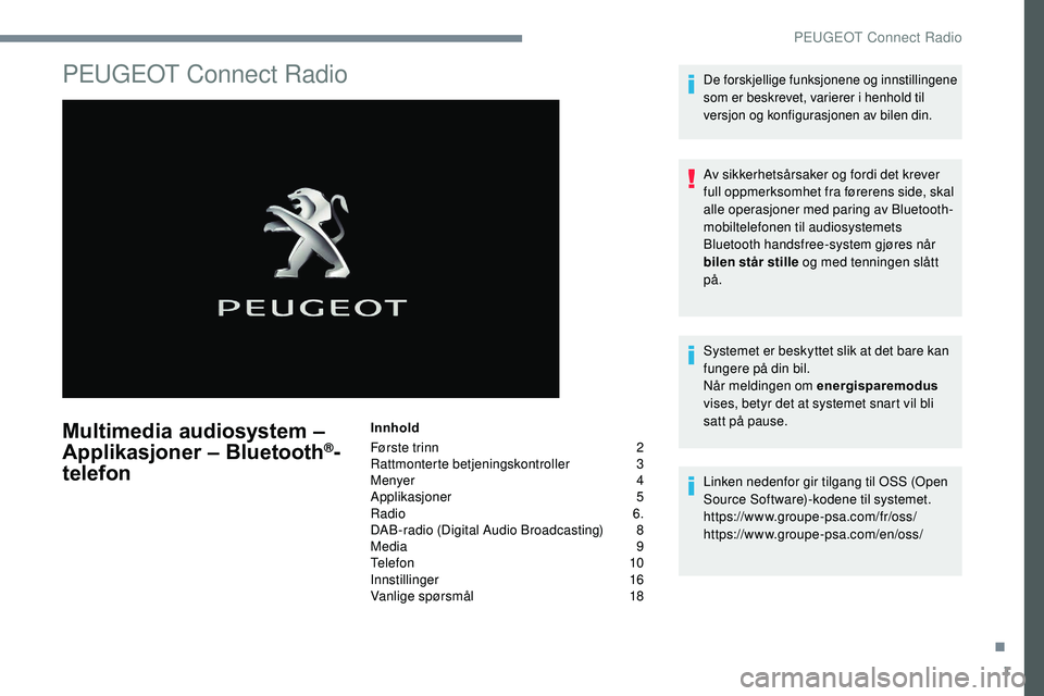 Peugeot 508 2019 Brukerhåndbok (in Norwegian) 1
PEUGEOT Connect Radio
Multimedia audiosystem –
Applikasjoner – Bluetooth®-
telefon
Innhold
Første trinn
2
Ra
ttmonterte betjeningskontroller
3
M
enyer
4
A
pplikasjoner
5
Ra
di Peugeot 508 2019 Brukerhåndbok (in Norwegian) 1
PEUGEOT Connect Radio
Multimedia audiosystem –
Applikasjoner – Bluetooth®-
telefon
Innhold
Første trinn
2
Ra
ttmonterte betjeningskontroller
3
M
enyer
4
A
pplikasjoner
5
Ra
di