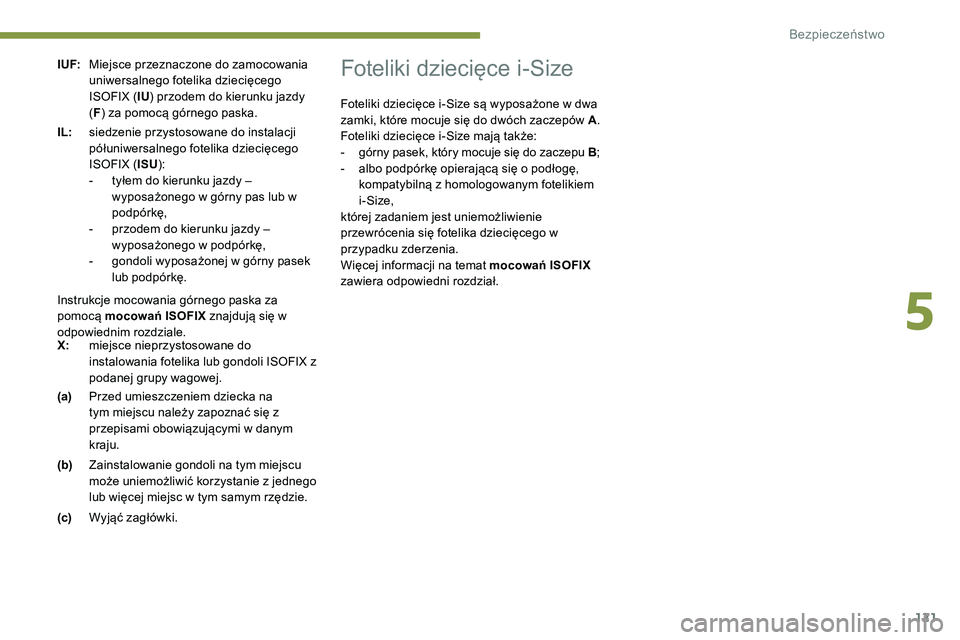 Peugeot 508 2019 Instrukcja Obsługi (in Polish) 121
I UF:Miejsce przeznaczone do zamocowania
uniwersalnego fotelika dziecięcego
ISOFIX ( IU) przodem do kierunku jazdy
( F ) za pomocą górnego paska.
(a) Przed umieszczeniem dziecka na
tym miej Peugeot 508 2019 Instrukcja Obsługi (in Polish) 121
I UF:Miejsce przeznaczone do zamocowania
uniwersalnego fotelika dziecięcego
ISOFIX ( IU) przodem do kierunku jazdy
( F ) za pomocą górnego paska.
(a) Przed umieszczeniem dziecka na
tym miej