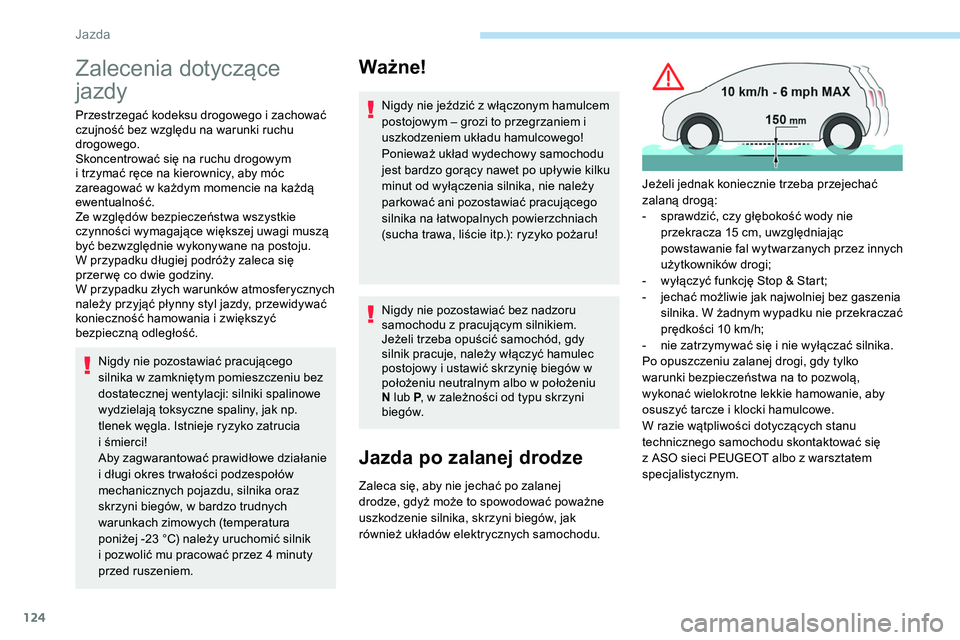 Peugeot 508 2019 Instrukcja Obsługi (in Polish) 124
Zalecenia dotyczące
jazdy
Przestrzegać kodeksu drogowego i zachować
czujność bez względu na warunki ruchu
drogowego.
Skoncentrować się na ruchu drogowym
i trzymać ręce na kierownicy, Peugeot 508 2019 Instrukcja Obsługi (in Polish) 124
Zalecenia dotyczące
jazdy
Przestrzegać kodeksu drogowego i zachować
czujność bez względu na warunki ruchu
drogowego.
Skoncentrować się na ruchu drogowym
i trzymać ręce na kierownicy,