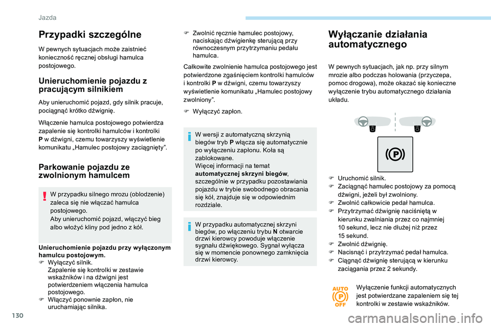 Peugeot 508 2019 Instrukcja Obsługi (in Polish) 130
Przypadki szczególne
W pewnych sytuacjach może zaistnieć
konieczność ręcznej obsługi hamulca
postojowego.
Unieruchomienie pojazdu z
pracującym silnikiem
Aby unieruchomić pojazd, gdy si Peugeot 508 2019 Instrukcja Obsługi (in Polish) 130
Przypadki szczególne
W pewnych sytuacjach może zaistnieć
konieczność ręcznej obsługi hamulca
postojowego.
Unieruchomienie pojazdu z
pracującym silnikiem
Aby unieruchomić pojazd, gdy si