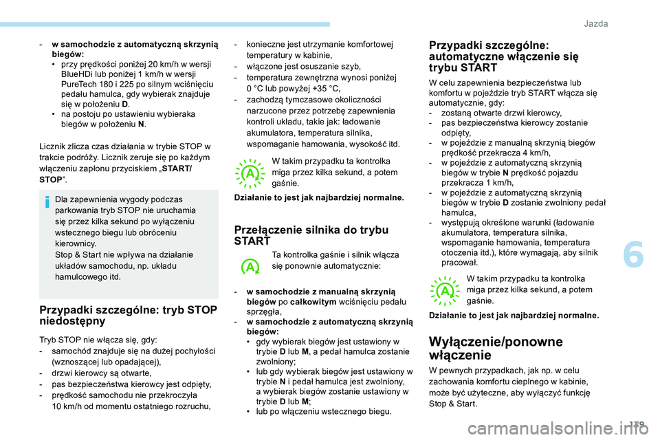 Peugeot 508 2019 Instrukcja Obsługi (in Polish) 139
Licznik zlicza czas działania w trybie STOP w
trakcie podróży. Licznik zeruje się po każdym
włączeniu zapłonu przyciskiem „S TA R T/
STOP ”.
Dla zapewnienia wygody podczas
parkowani Peugeot 508 2019 Instrukcja Obsługi (in Polish) 139
Licznik zlicza czas działania w trybie STOP w
trakcie podróży. Licznik zeruje się po każdym
włączeniu zapłonu przyciskiem „S TA R T/
STOP ”.
Dla zapewnienia wygody podczas
parkowani
