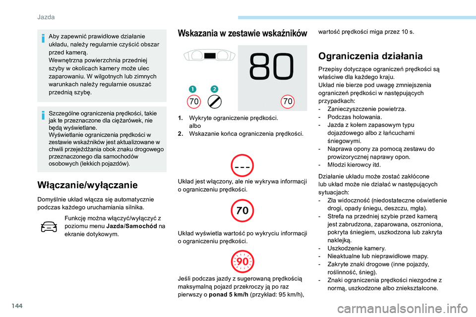 Peugeot 508 2019 Instrukcja Obsługi (in Polish) 144
Aby zapewnić prawidłowe działanie
układu, należy regularnie czyścić obszar
przed kamerą.
Wewnętrzna powierzchnia przedniej
szyby w okolicach kamery może ulec
zaparowaniu. W wilgotnyc Peugeot 508 2019 Instrukcja Obsługi (in Polish) 144
Aby zapewnić prawidłowe działanie
układu, należy regularnie czyścić obszar
przed kamerą.
Wewnętrzna powierzchnia przedniej
szyby w okolicach kamery może ulec
zaparowaniu. W wilgotnyc