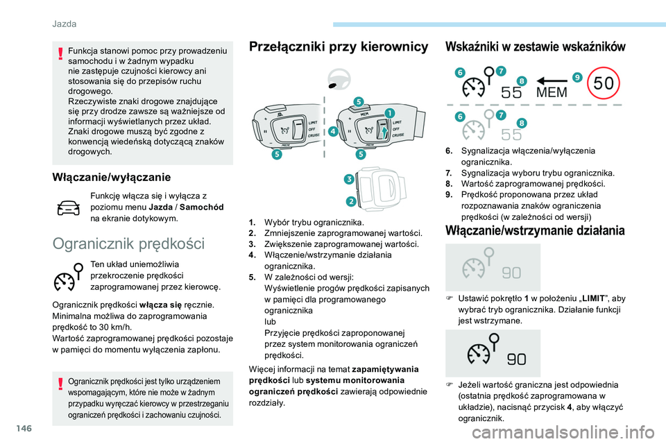 Peugeot 508 2019 Instrukcja Obsługi (in Polish) 146
Funkcja stanowi pomoc przy prowadzeniu
samochodu i w żadnym wypadku
nie zastępuje czujności kierowcy ani
stosowania się do przepisów ruchu
drogowego.
Rzeczywiste znaki drogowe znajdujące Peugeot 508 2019 Instrukcja Obsługi (in Polish) 146
Funkcja stanowi pomoc przy prowadzeniu
samochodu i w żadnym wypadku
nie zastępuje czujności kierowcy ani
stosowania się do przepisów ruchu
drogowego.
Rzeczywiste znaki drogowe znajdujące