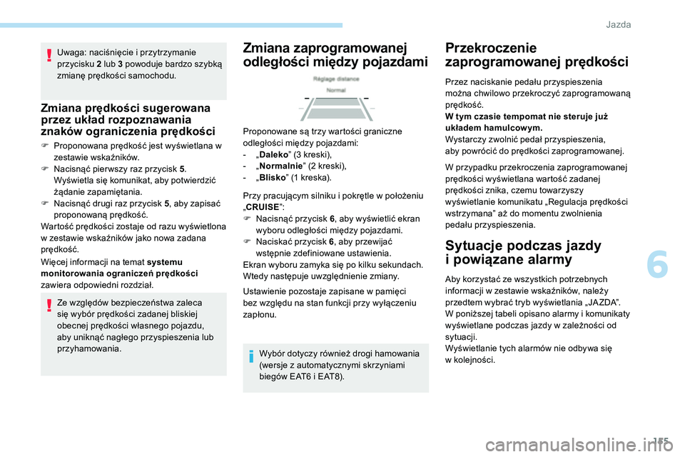 Peugeot 508 2019 Instrukcja Obsługi (in Polish) 155
Uwaga: naciśnięcie i przytrzymanie
przycisku 2 lub 3 powoduje bardzo szybką
zmianę prędkości samochodu.
Zmiana prędkości sugerowana
przez układ rozpoznawania
znaków ograniczenia prę Peugeot 508 2019 Instrukcja Obsługi (in Polish) 155
Uwaga: naciśnięcie i przytrzymanie
przycisku 2 lub 3 powoduje bardzo szybką
zmianę prędkości samochodu.
Zmiana prędkości sugerowana
przez układ rozpoznawania
znaków ograniczenia prę