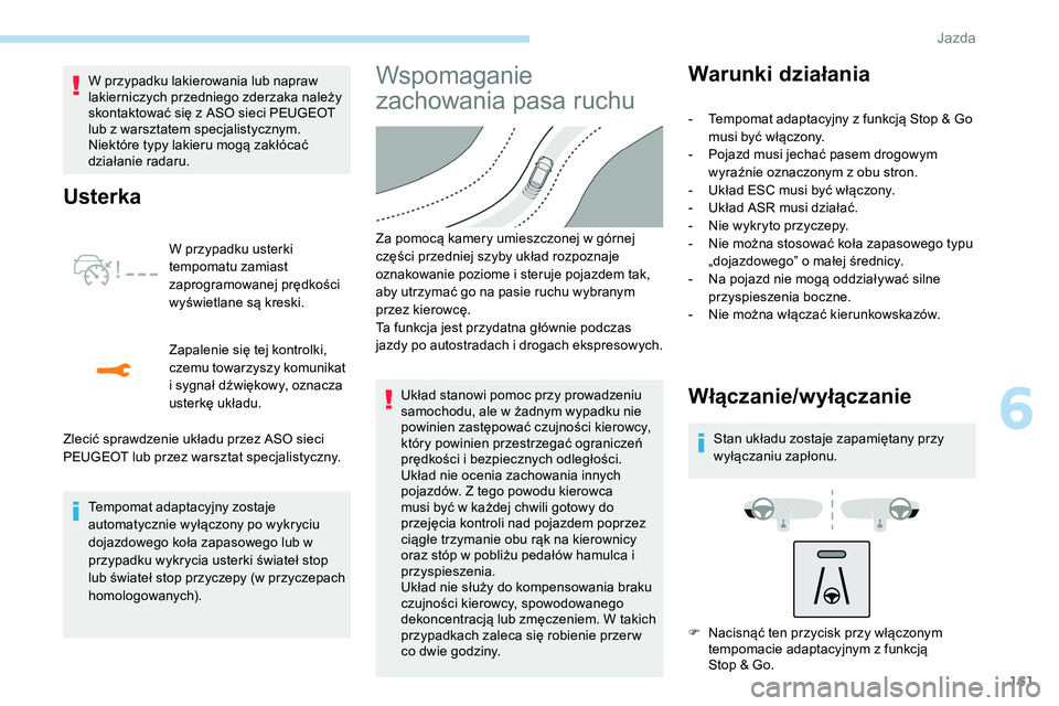 Peugeot 508 2019 Instrukcja Obsługi (in Polish) 161
W przypadku lakierowania lub napraw
lakierniczych przedniego zderzaka należy
skontaktować się z ASO sieci PEUGEOT
lub z warsztatem specjalistycznym.
Niektóre typy lakieru mogą zakłócać Peugeot 508 2019 Instrukcja Obsługi (in Polish) 161
W przypadku lakierowania lub napraw
lakierniczych przedniego zderzaka należy
skontaktować się z ASO sieci PEUGEOT
lub z warsztatem specjalistycznym.
Niektóre typy lakieru mogą zakłócać