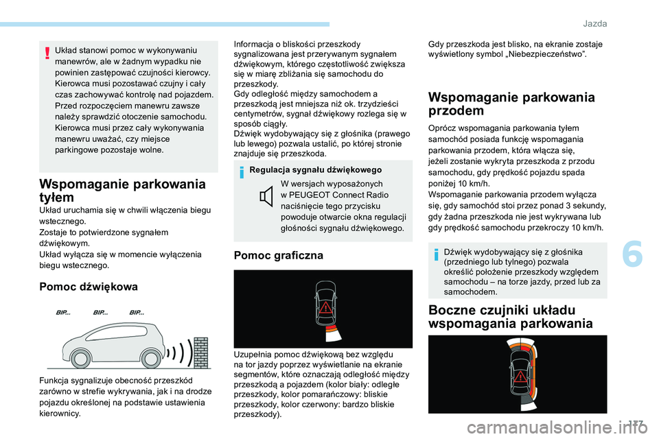 Peugeot 508 2019 Instrukcja Obsługi (in Polish) 177
Układ stanowi pomoc w wykonywaniu
manewrów, ale w żadnym wypadku nie
powinien zastępować czujności kierowcy.
Kierowca musi pozostawać czujny i cały
czas zachowywać kontrolę nad pojazd Peugeot 508 2019 Instrukcja Obsługi (in Polish) 177
Układ stanowi pomoc w wykonywaniu
manewrów, ale w żadnym wypadku nie
powinien zastępować czujności kierowcy.
Kierowca musi pozostawać czujny i cały
czas zachowywać kontrolę nad pojazd