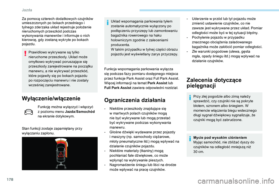 Peugeot 508 2019 Instrukcja Obsługi (in Polish) 178
Za pomocą czterech dodatkowych czujników
umieszczonych po bokach przedniego i
tylnego zderzaka układ rejestruje położenie
nieruchomych przeszkód podczas
wykonywania manewrów i informuje Peugeot 508 2019 Instrukcja Obsługi (in Polish) 178
Za pomocą czterech dodatkowych czujników
umieszczonych po bokach przedniego i
tylnego zderzaka układ rejestruje położenie
nieruchomych przeszkód podczas
wykonywania manewrów i informuje