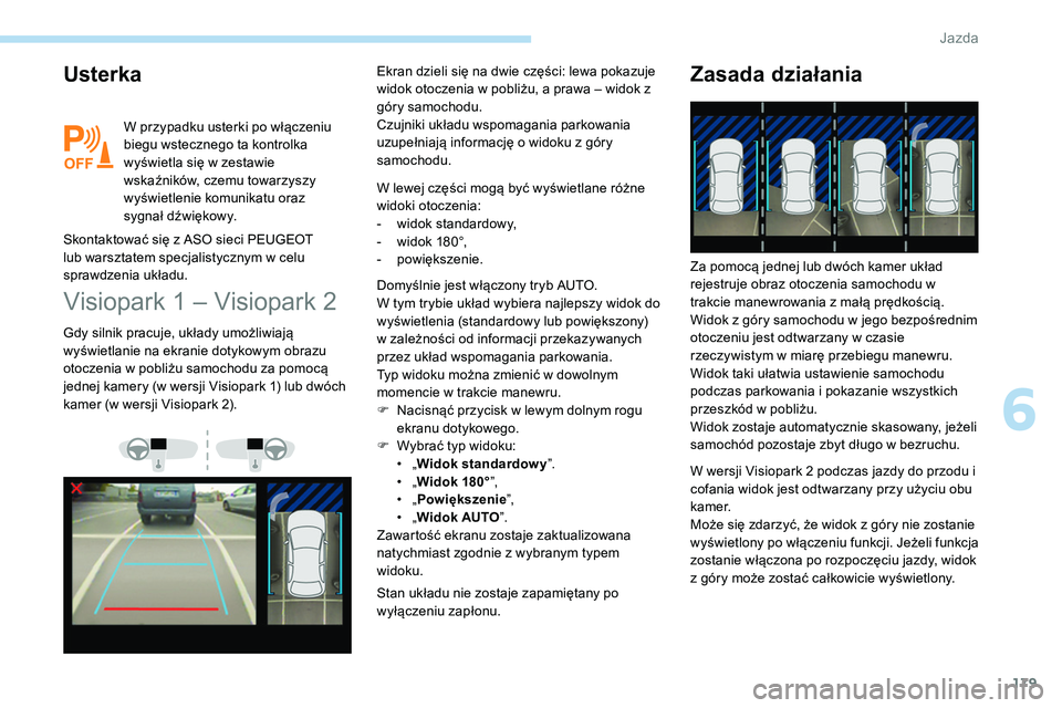 Peugeot 508 2019 Instrukcja Obsługi (in Polish) 179
Usterka
W przypadku usterki po włączeniu
biegu wstecznego ta kontrolka
wyświetla się w zestawie
wskaźników, czemu towarzyszy
wyświetlenie komunikatu oraz
sygnał dźwiękowy.
Skontakto Peugeot 508 2019 Instrukcja Obsługi (in Polish) 179
Usterka
W przypadku usterki po włączeniu
biegu wstecznego ta kontrolka
wyświetla się w zestawie
wskaźników, czemu towarzyszy
wyświetlenie komunikatu oraz
sygnał dźwiękowy.
Skontakto