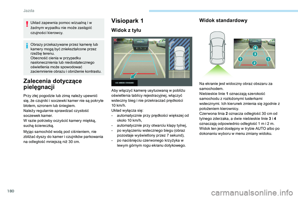 Peugeot 508 2019 Instrukcja Obsługi (in Polish) 180
Układ zapewnia pomoc wizualną i w
żadnym wypadku nie może zastąpić
czujności kierowcy.
Obrazy przekazywane przez kamerę lub
kamery mogą być zniekształcone przez
rzeźbę terenu.
Obe Peugeot 508 2019 Instrukcja Obsługi (in Polish) 180
Układ zapewnia pomoc wizualną i w
żadnym wypadku nie może zastąpić
czujności kierowcy.
Obrazy przekazywane przez kamerę lub
kamery mogą być zniekształcone przez
rzeźbę terenu.
Obe