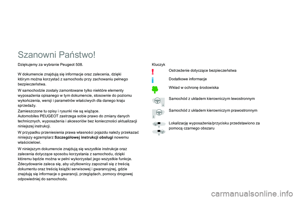 Peugeot 508 2019 Instrukcja Obsługi (in Polish) Szanowni Państwo!
Zamieszczone tu opisy i rysunki nie są wiążące.
Automobiles PEUGEOT zastrzega sobie prawo do zmiany danych
technicznych, wyposażenia i akcesoriów bez konieczności aktualizac Peugeot 508 2019 Instrukcja Obsługi (in Polish) Szanowni Państwo!
Zamieszczone tu opisy i rysunki nie są wiążące.
Automobiles PEUGEOT zastrzega sobie prawo do zmiany danych
technicznych, wyposażenia i akcesoriów bez konieczności aktualizac
