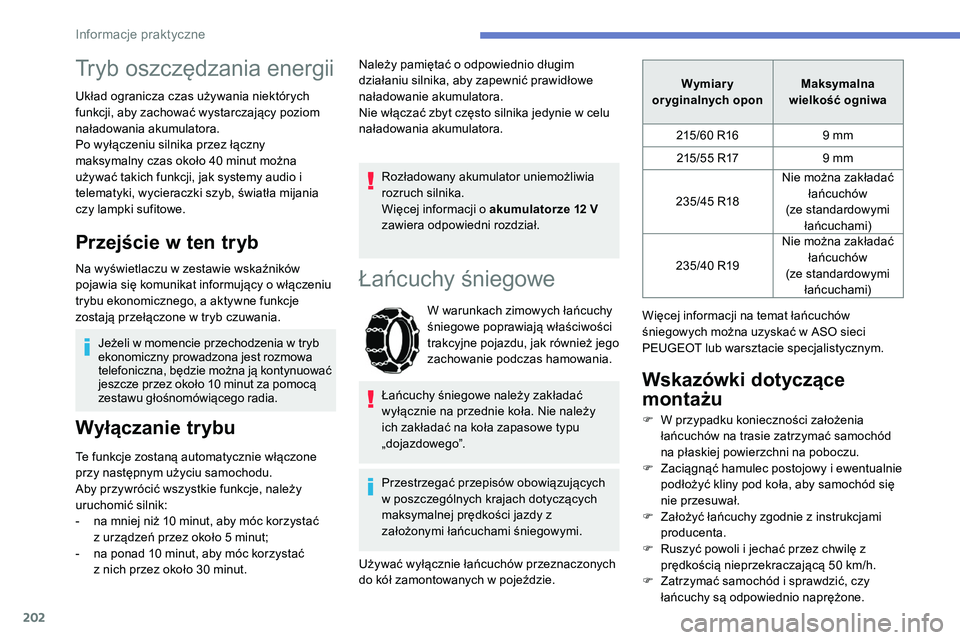 Peugeot 508 2019 Instrukcja Obsługi (in Polish) 202
Tryb oszczędzania energii
Układ ogranicza czas używania niektórych
funkcji, aby zachować wystarczający poziom
naładowania akumulatora.
Po wyłączeniu silnika przez łączny
maksymalny c Peugeot 508 2019 Instrukcja Obsługi (in Polish) 202
Tryb oszczędzania energii
Układ ogranicza czas używania niektórych
funkcji, aby zachować wystarczający poziom
naładowania akumulatora.
Po wyłączeniu silnika przez łączny
maksymalny c