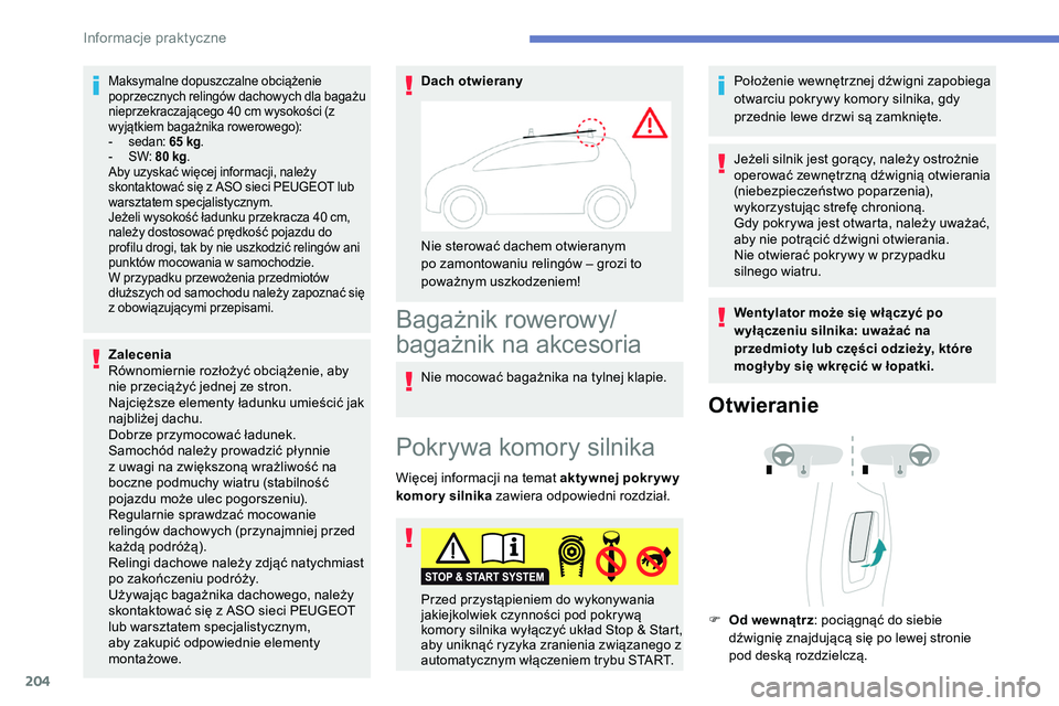 Peugeot 508 2019 Instrukcja Obsługi (in Polish) 204
Maksymalne dopuszczalne obciążenie
poprzecznych relingów dachowych dla bagażu
nieprzekraczającego 40 cm wysokości (z
wyjątkiem bagażnika rowerowego):
-
s
edan: 65 kg .
-
S
W: 80 Peugeot 508 2019 Instrukcja Obsługi (in Polish) 204
Maksymalne dopuszczalne obciążenie
poprzecznych relingów dachowych dla bagażu
nieprzekraczającego 40 cm wysokości (z
wyjątkiem bagażnika rowerowego):
-
s
edan: 65 kg .
-
S
W: 80