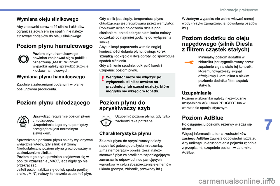 Peugeot 508 2019 Instrukcja Obsługi (in Polish) 207
Wymiana płynu hamulcowego
Zgodnie z zaleceniami podanymi w planie
obsługowym producenta.
Poziom płynu chłodzącego
Sprawdzać regularnie poziom płynu
chłodzącego.
Uzupełnianie tego płyn Peugeot 508 2019 Instrukcja Obsługi (in Polish) 207
Wymiana płynu hamulcowego
Zgodnie z zaleceniami podanymi w planie
obsługowym producenta.
Poziom płynu chłodzącego
Sprawdzać regularnie poziom płynu
chłodzącego.
Uzupełnianie tego płyn