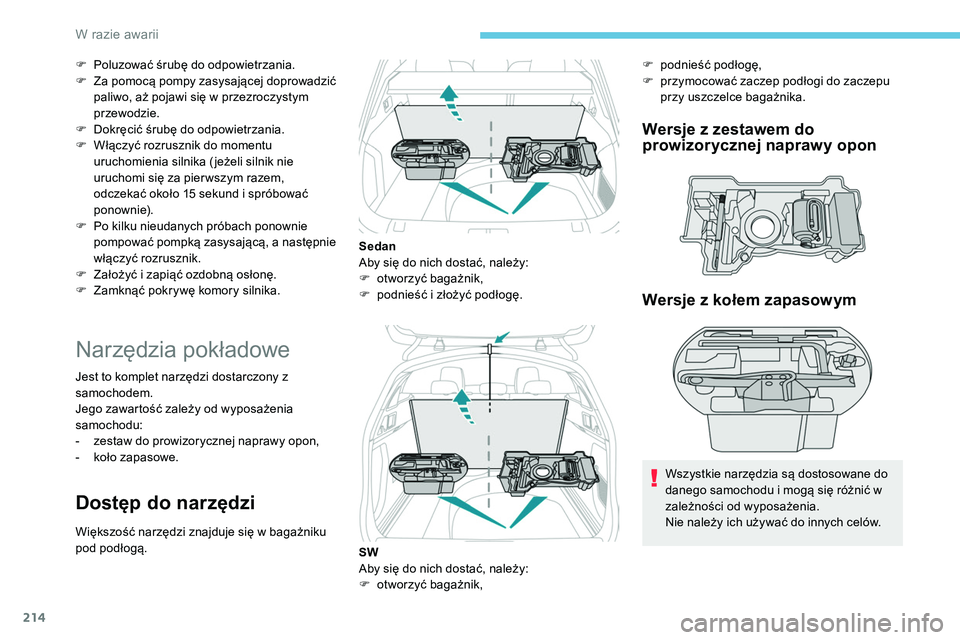 Peugeot 508 2019  Instrukcja Obsługi (in Polish) 214
F Poluzować śrubę do odpowietrzania.
F Z a pomocą pompy zasysającej doprowadzić 
paliwo, aż pojawi się w przezroczystym 
przewodzie.
F
 
D
 okręcić śrubę do odpowietrzania.
F
 
W
 łą