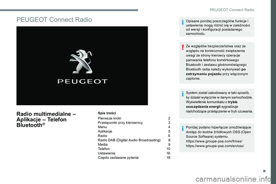 Peugeot 508 2019 Instrukcja Obsługi (in Polish) 1
PEUGEOT Connect Radio
Radio multimedialne –
A plikacje – Telefon
Bluetooth
®
Spis treści
Pier wsze kroki
2
P
rzełączniki przy kierownicy
3
M
enu
4
A
plikacje
5
R
adio
6
Peugeot 508 2019 Instrukcja Obsługi (in Polish) 1
PEUGEOT Connect Radio
Radio multimedialne –
A plikacje – Telefon
Bluetooth
®
Spis treści
Pier wsze kroki
2
P
rzełączniki przy kierownicy
3
M
enu
4
A
plikacje
5
R
adio
6