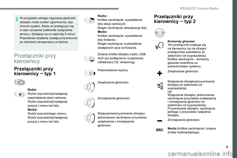 Peugeot 508 2019 Instrukcja Obsługi (in Polish) 3
W przypadku silnego nagrzania głośność
dźwięku może zostać ograniczona, aby
chronić system. Może on przełączyć się
w stan czuwania (całkowite wyłączenie
ekranu i dźwięku) na c Peugeot 508 2019 Instrukcja Obsługi (in Polish) 3
W przypadku silnego nagrzania głośność
dźwięku może zostać ograniczona, aby
chronić system. Może on przełączyć się
w stan czuwania (całkowite wyłączenie
ekranu i dźwięku) na c