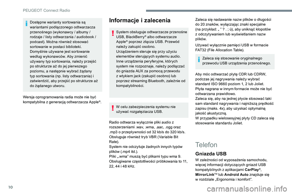 Peugeot 508 2019  Instrukcja Obsługi (in Polish) 10
Dostępne warianty sortowania są 
wariantami podłączonego odtwarzacza 
przenośnego (wykonawcy / albumy / 
rodzaje / listy odtwarzania / audiobook  / 
podcast). Można również stosować 
sorto