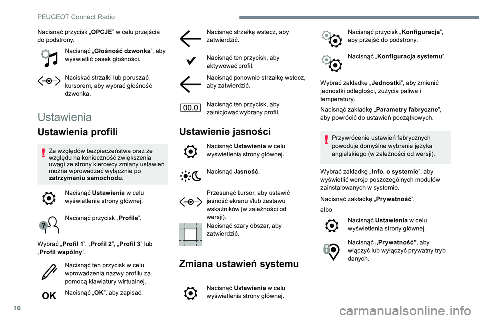 Peugeot 508 2019 Instrukcja Obsługi (in Polish) 16
Nacisnąć przycisk „OPCJE” w celu przejścia
do podstrony.
Nacisnąć „ Głośność dzwonka ”, aby
wyświetlić pasek głośności.
Naciskać strzałki lub poruszać
kursorem, aby wybr Peugeot 508 2019 Instrukcja Obsługi (in Polish) 16
Nacisnąć przycisk „OPCJE” w celu przejścia
do podstrony.
Nacisnąć „ Głośność dzwonka ”, aby
wyświetlić pasek głośności.
Naciskać strzałki lub poruszać
kursorem, aby wybr