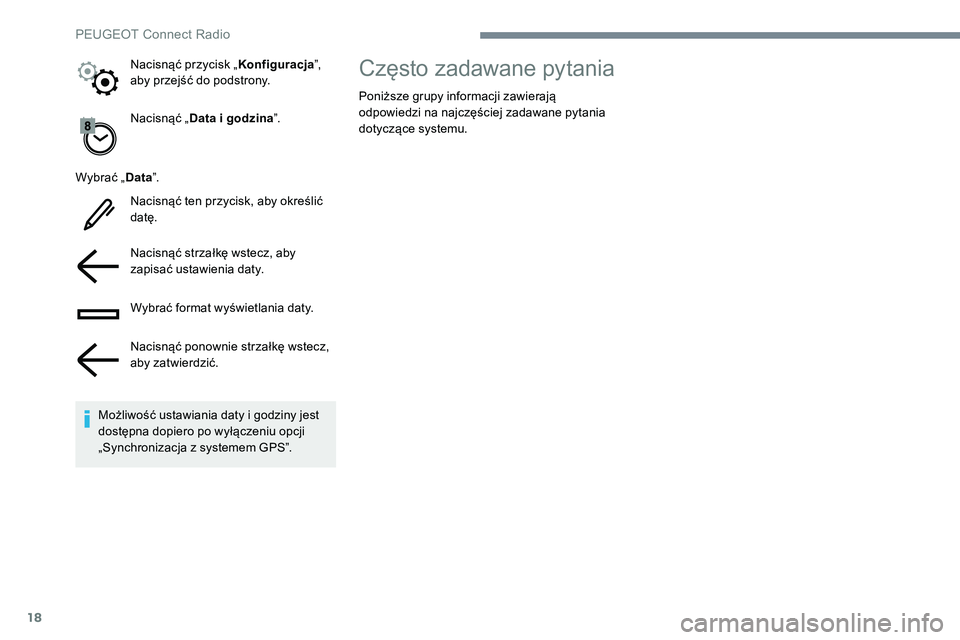 Peugeot 508 2019 Instrukcja Obsługi (in Polish) 18
Nacisnąć „Data i godzina ”.
Wybrać „ Data”.
Nacisnąć ten przycisk, aby określić
datę.
Nacisnąć strzałkę wstecz, aby
zapisać ustawienia daty.
Wybrać format wyświetlania daty Peugeot 508 2019 Instrukcja Obsługi (in Polish) 18
Nacisnąć „Data i godzina ”.
Wybrać „ Data”.
Nacisnąć ten przycisk, aby określić
datę.
Nacisnąć strzałkę wstecz, aby
zapisać ustawienia daty.
Wybrać format wyświetlania daty