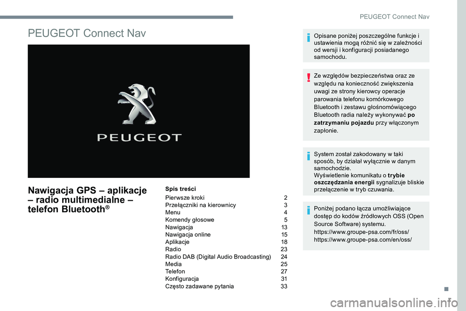 Peugeot 508 2019 Instrukcja Obsługi (in Polish) 1
PEUGEOT Connect Nav
Nawigacja GPS – aplikacje
– radio multimedialne –
telefon Bluetooth
®
Spis treści
Pier wsze kroki
2
P
rzełączniki na kierownicy
3
M
enu
4
K
omendy głosowe Peugeot 508 2019 Instrukcja Obsługi (in Polish) 1
PEUGEOT Connect Nav
Nawigacja GPS – aplikacje
– radio multimedialne –
telefon Bluetooth
®
Spis treści
Pier wsze kroki
2
P
rzełączniki na kierownicy
3
M
enu
4
K
omendy głosowe