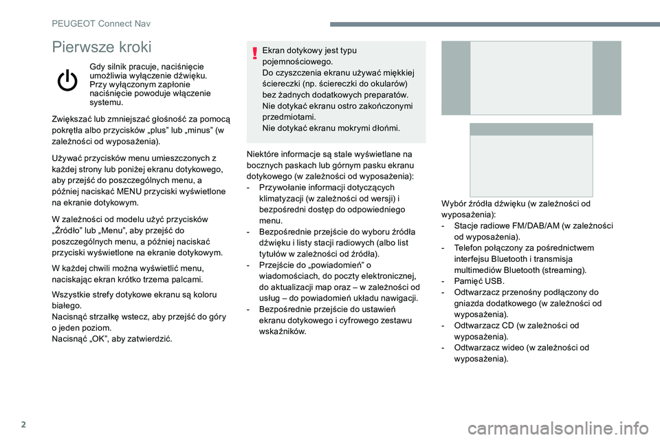 Peugeot 508 2019 Instrukcja Obsługi (in Polish) 2
Pierwsze kroki
Gdy silnik pracuje, naciśnięcie
umożliwia wyłączenie dźwięku.
Przy wyłączonym zapłonie
naciśnięcie powoduje włączenie
systemu.
Zwiększać lub zmniejszać głośnoś Peugeot 508 2019 Instrukcja Obsługi (in Polish) 2
Pierwsze kroki
Gdy silnik pracuje, naciśnięcie
umożliwia wyłączenie dźwięku.
Przy wyłączonym zapłonie
naciśnięcie powoduje włączenie
systemu.
Zwiększać lub zmniejszać głośnoś