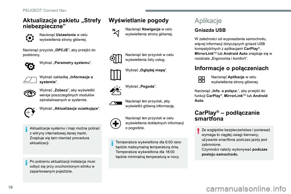 Peugeot 508 2019  Instrukcja Obsługi (in Polish) 18
Aktualizacje pakietu „Strefy 
niebezpieczne”
Nacisnąć Ustawienia w celu 
wyświetlenia strony głównej.
Nacisnąć przycisk „ OPCJE”, aby przejść do 
podstrony.
Wybrać „Parametr y s