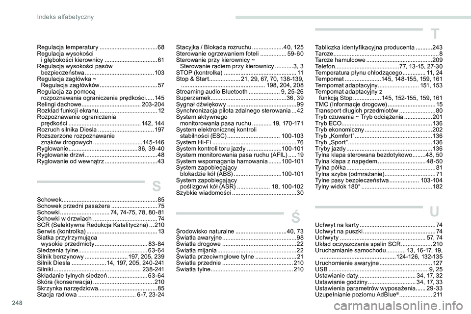 Peugeot 508 2019 Instrukcja Obsługi (in Polish) 248
Regulacja temperatury ...................................68
R egulacja wysokości
i głębokości kierownicy
................................61
R
egulacja wysokości pasów
bezpieczeństwa
Peugeot 508 2019 Instrukcja Obsługi (in Polish) 248
Regulacja temperatury ...................................68
R egulacja wysokości
i głębokości kierownicy
................................61
R
egulacja wysokości pasów
bezpieczeństwa