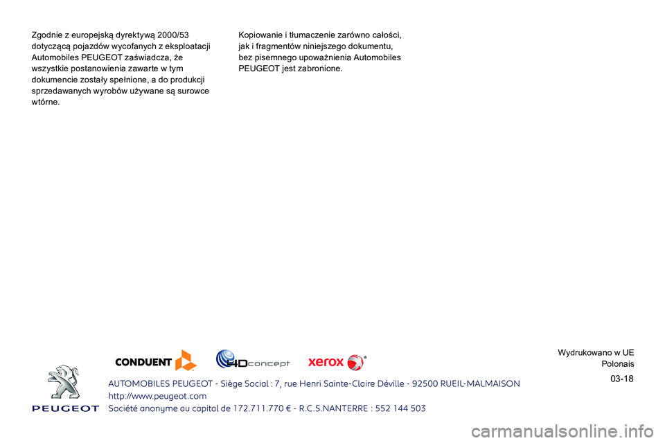 Peugeot 508 2019 Instrukcja Obsługi (in Polish) 03-18
Zgodnie z europejską dyrektywą 2000/53
dotyczącą pojazdów wycofanych z eksploatacji
Automobiles PEUGEOT zaświadcza, że
wszystkie postanowienia zawarte w tym
dokumencie zostały spełn Peugeot 508 2019 Instrukcja Obsługi (in Polish) 03-18
Zgodnie z europejską dyrektywą 2000/53
dotyczącą pojazdów wycofanych z eksploatacji
Automobiles PEUGEOT zaświadcza, że
wszystkie postanowienia zawarte w tym
dokumencie zostały spełn