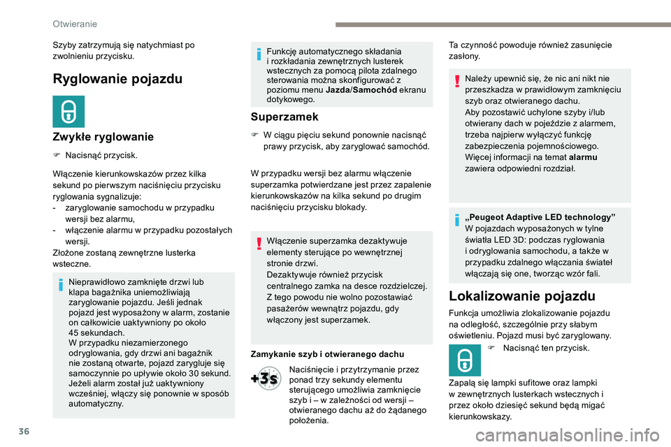 Peugeot 508 2019  Instrukcja Obsługi (in Polish) 36
Ryglowanie pojazdu
Zwykłe ryglowanie
F Nacisnąć przycisk.
Włączenie kierunkowskazów przez kilka 
sekund po pier wszym naciśnięciu przycisku 
ryglowania sygnalizuje:
- 
z
 aryglowanie samoch