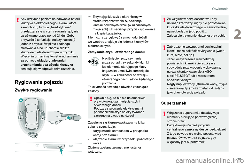 Peugeot 508 2019 Instrukcja Obsługi (in Polish) 39
Aby utrzymać poziom naładowania baterii
kluczyka elektronicznego i akumulatora
samochodu, funkcje „bezdotykowe”
przełączają się w stan czuwania, gdy nie
są używane przez ponad 21 dn Peugeot 508 2019 Instrukcja Obsługi (in Polish) 39
Aby utrzymać poziom naładowania baterii
kluczyka elektronicznego i akumulatora
samochodu, funkcje „bezdotykowe”
przełączają się w stan czuwania, gdy nie
są używane przez ponad 21 dn