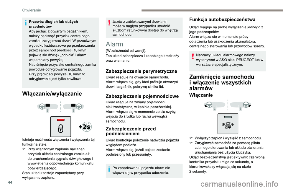 Peugeot 508 2019 Instrukcja Obsługi (in Polish) 44
Przewóz długich lub dużych
przedmiotów
Aby jechać z otwartym bagażnikiem,
należy nacisnąć przycisk centralnego
zamka i zaryglować drzwi. W przeciwnym
wypadku każdorazowo po przekrocz Peugeot 508 2019 Instrukcja Obsługi (in Polish) 44
Przewóz długich lub dużych
przedmiotów
Aby jechać z otwartym bagażnikiem,
należy nacisnąć przycisk centralnego
zamka i zaryglować drzwi. W przeciwnym
wypadku każdorazowo po przekrocz