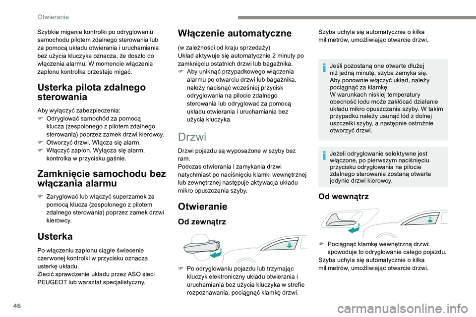 Peugeot 508 2019 Instrukcja Obsługi (in Polish) 46
Szybkie miganie kontrolki po odryglowaniu
samochodu pilotem zdalnego sterowania lub
za pomocą układu otwierania i uruchamiania
bez użycia kluczyka oznacza, że doszło do
włączenia alarmu. Peugeot 508 2019 Instrukcja Obsługi (in Polish) 46
Szybkie miganie kontrolki po odryglowaniu
samochodu pilotem zdalnego sterowania lub
za pomocą układu otwierania i uruchamiania
bez użycia kluczyka oznacza, że doszło do
włączenia alarmu.