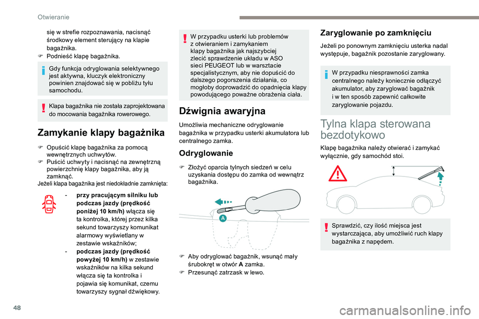 Peugeot 508 2019 Instrukcja Obsługi (in Polish) 48
Gdy funkcja odryglowania selektywnego
jest aktywna, kluczyk elektroniczny
powinien znajdować się w pobliżu tyłu
samochodu.
Klapa bagażnika nie została zaprojektowana
do mocowania bagażni Peugeot 508 2019 Instrukcja Obsługi (in Polish) 48
Gdy funkcja odryglowania selektywnego
jest aktywna, kluczyk elektroniczny
powinien znajdować się w pobliżu tyłu
samochodu.
Klapa bagażnika nie została zaprojektowana
do mocowania bagażni