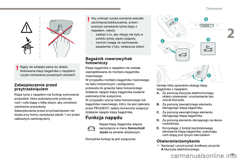 Peugeot 508 2019 Instrukcja Obsługi (in Polish) 49
Nigdy nie wkładać palca do układu
blokowania klapy bagażnika z napędem:
ryzyko odniesienia poważnych obrażeń!
Zabezpieczenie przed
przytrzaśnięciem
Klapa tylna z napędem ma funkcję w Peugeot 508 2019 Instrukcja Obsługi (in Polish) 49
Nigdy nie wkładać palca do układu
blokowania klapy bagażnika z napędem:
ryzyko odniesienia poważnych obrażeń!
Zabezpieczenie przed
przytrzaśnięciem
Klapa tylna z napędem ma funkcję w