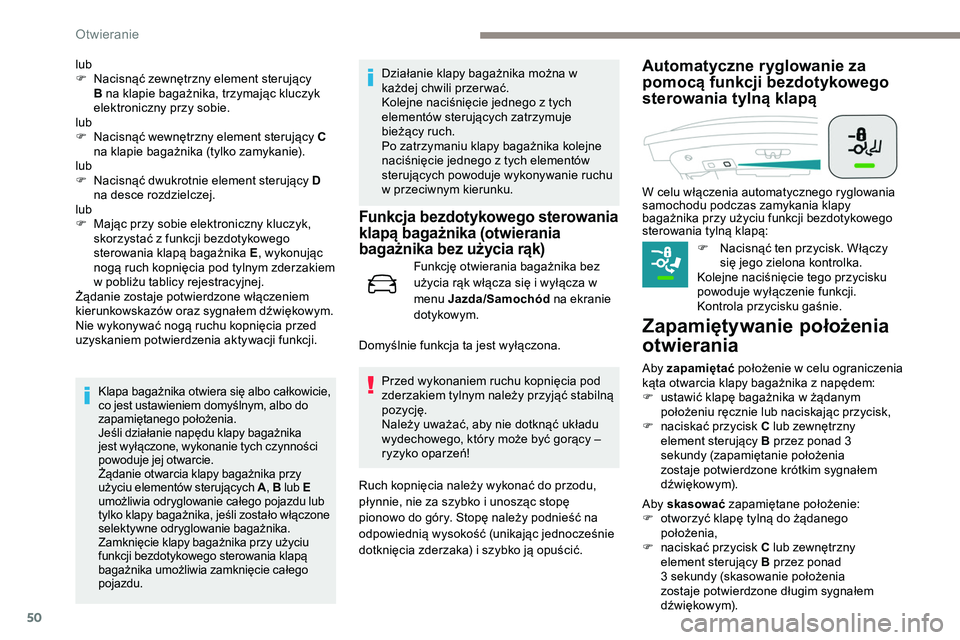 Peugeot 508 2019 Instrukcja Obsługi (in Polish) 50
lub
F N acisnąć zewnętrzny element sterujący
B na klapie bagażnika, trzymając kluczyk
elektroniczny przy sobie.
lub
F
N
acisnąć wewnętrzny element sterujący C
na klapie bagażnika ( Peugeot 508 2019 Instrukcja Obsługi (in Polish) 50
lub
F N acisnąć zewnętrzny element sterujący
B na klapie bagażnika, trzymając kluczyk
elektroniczny przy sobie.
lub
F
N
acisnąć wewnętrzny element sterujący C
na klapie bagażnika (