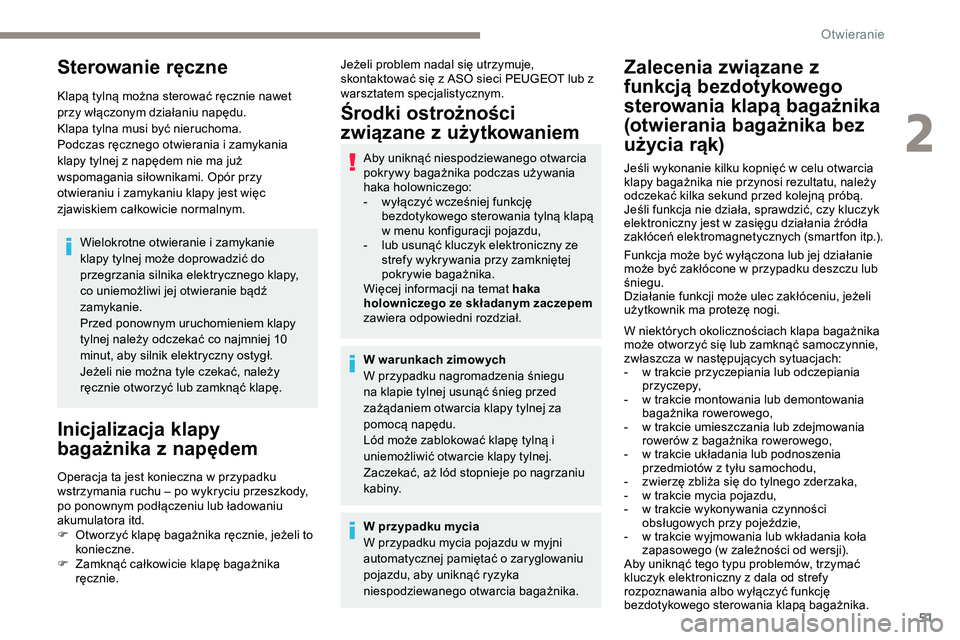 Peugeot 508 2019 Instrukcja Obsługi (in Polish) 51
Sterowanie ręczne
Klapą tylną można sterować ręcznie nawet
przy włączonym działaniu napędu.
Klapa tylna musi być nieruchoma.
Podczas ręcznego otwierania i zamykania
klapy tylnej z nap Peugeot 508 2019 Instrukcja Obsługi (in Polish) 51
Sterowanie ręczne
Klapą tylną można sterować ręcznie nawet
przy włączonym działaniu napędu.
Klapa tylna musi być nieruchoma.
Podczas ręcznego otwierania i zamykania
klapy tylnej z nap