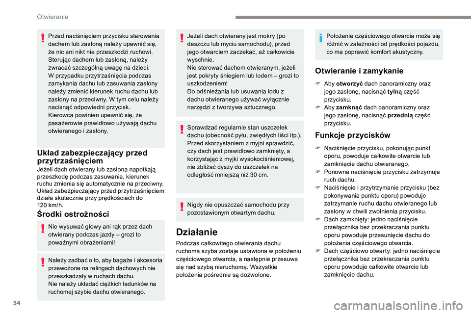 Peugeot 508 2019 Instrukcja Obsługi (in Polish) 54
Przed naciśnięciem przycisku sterowania
dachem lub zasłoną należy upewnić się,
że nic ani nikt nie przeszkodzi ruchowi.
Sterując dachem lub zasłoną, należy
zwracać szczególną uwag Peugeot 508 2019 Instrukcja Obsługi (in Polish) 54
Przed naciśnięciem przycisku sterowania
dachem lub zasłoną należy upewnić się,
że nic ani nikt nie przeszkodzi ruchowi.
Sterując dachem lub zasłoną, należy
zwracać szczególną uwag