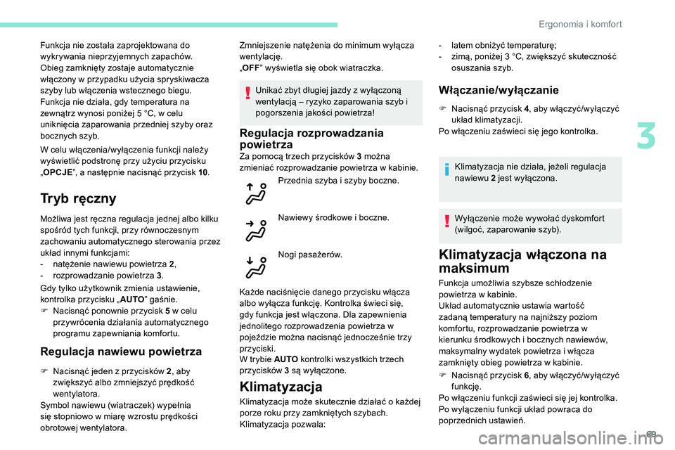 Peugeot 508 2019 Instrukcja Obsługi (in Polish) 69
W celu włączenia/wyłączenia funkcji należy
wyświetlić podstronę przy użyciu przycisku
„OPCJE ”, a następnie nacisnąć przycisk 10 .
Tryb ręczny
Możliwa jest ręczna regulacja jed Peugeot 508 2019 Instrukcja Obsługi (in Polish) 69
W celu włączenia/wyłączenia funkcji należy
wyświetlić podstronę przy użyciu przycisku
„OPCJE ”, a następnie nacisnąć przycisk 10 .
Tryb ręczny
Możliwa jest ręczna regulacja jed