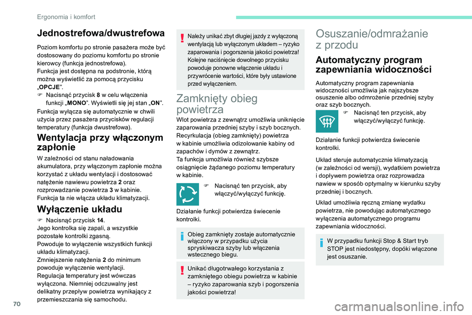 Peugeot 508 2019 Instrukcja Obsługi (in Polish) 70
Jednostrefowa/dwustrefowa
Poziom komfortu po stronie pasażera może być
dostosowany do poziomu komfortu po stronie
kierowcy (funkcja jednostrefowa).
Funkcja jest dostępna na podstronie, któr Peugeot 508 2019 Instrukcja Obsługi (in Polish) 70
Jednostrefowa/dwustrefowa
Poziom komfortu po stronie pasażera może być
dostosowany do poziomu komfortu po stronie
kierowcy (funkcja jednostrefowa).
Funkcja jest dostępna na podstronie, któr