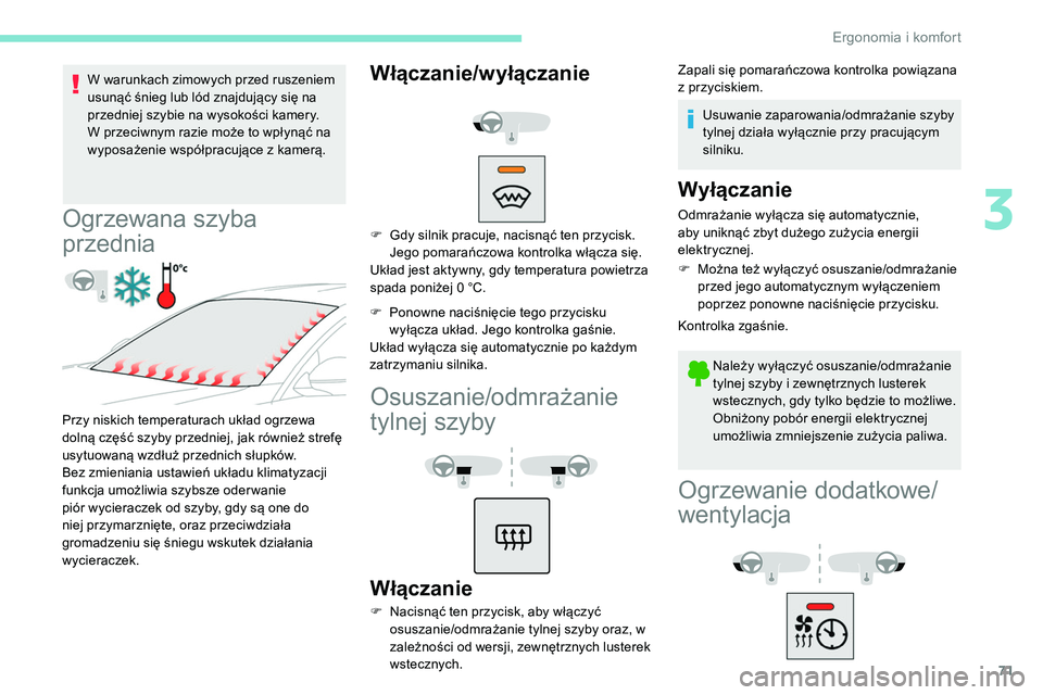 Peugeot 508 2019 Instrukcja Obsługi (in Polish) 71
W warunkach zimowych przed ruszeniem
usunąć śnieg lub lód znajdujący się na
przedniej szybie na wysokości kamery.
W przeciwnym razie może to wpłynąć na
wyposażenie współpracujące Peugeot 508 2019 Instrukcja Obsługi (in Polish) 71
W warunkach zimowych przed ruszeniem
usunąć śnieg lub lód znajdujący się na
przedniej szybie na wysokości kamery.
W przeciwnym razie może to wpłynąć na
wyposażenie współpracujące