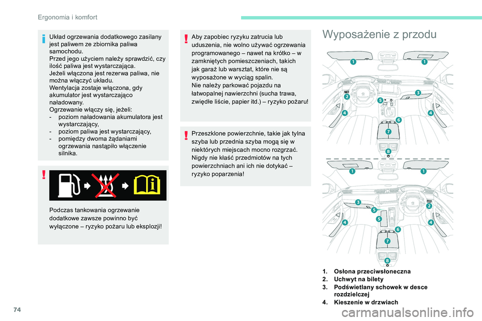 Peugeot 508 2019 Instrukcja Obsługi (in Polish) 74
Układ ogrzewania dodatkowego zasilany
jest paliwem ze zbiornika paliwa
samochodu.
Przed jego użyciem należy sprawdzić, czy
ilość paliwa jest wystarczająca.
Jeżeli włączona jest rezer w Peugeot 508 2019 Instrukcja Obsługi (in Polish) 74
Układ ogrzewania dodatkowego zasilany
jest paliwem ze zbiornika paliwa
samochodu.
Przed jego użyciem należy sprawdzić, czy
ilość paliwa jest wystarczająca.
Jeżeli włączona jest rezer w