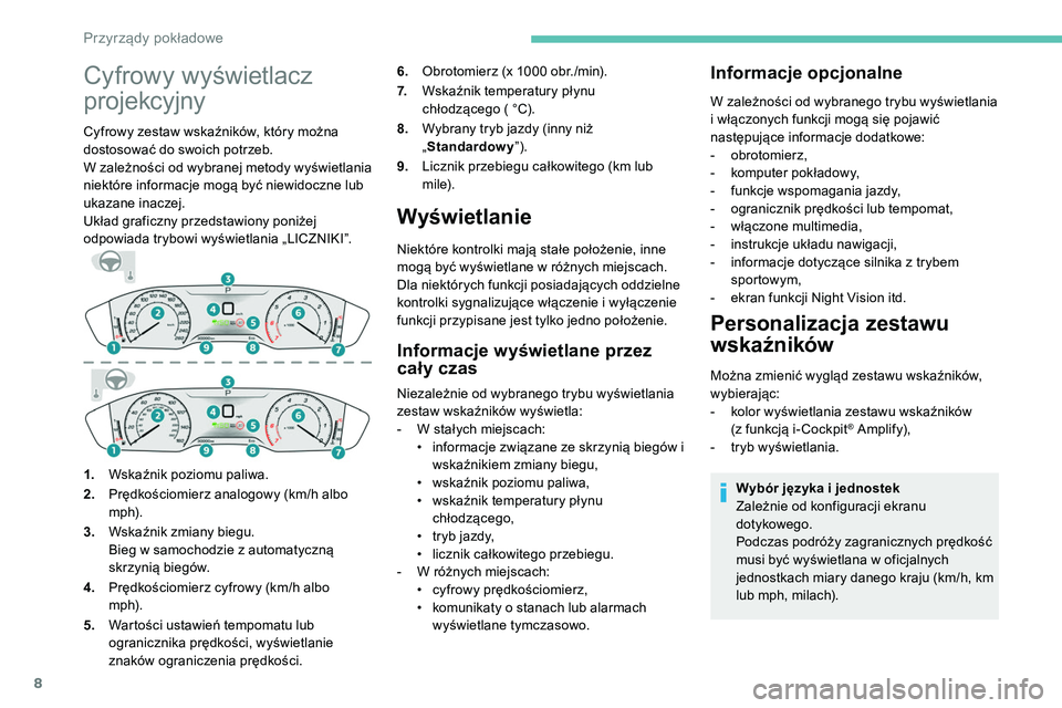 Peugeot 508 2019 Instrukcja Obsługi (in Polish) 8
Cyfrowy wyświetlacz
projekcyjny
Cyfrowy zestaw wskaźników, który można
dostosować do swoich potrzeb.
W zależności od wybranej metody wyświetlania
niektóre informacje mogą być niewidoc Peugeot 508 2019 Instrukcja Obsługi (in Polish) 8
Cyfrowy wyświetlacz
projekcyjny
Cyfrowy zestaw wskaźników, który można
dostosować do swoich potrzeb.
W zależności od wybranej metody wyświetlania
niektóre informacje mogą być niewidoc
