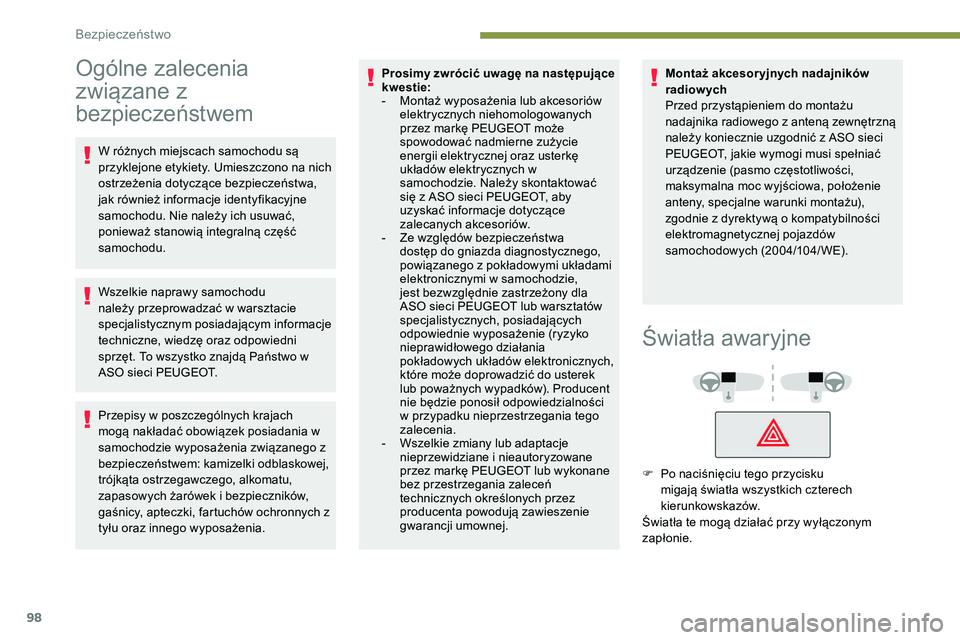 Peugeot 508 2019  Instrukcja Obsługi (in Polish) 98
Ogólne zalecenia 
związane z 
bezpieczeństwem
W różnych miejscach samochodu są 
przyklejone etykiety. Umieszczono na nich 
ostrzeżenia dotyczące bezpieczeństwa, 
jak również informacje i