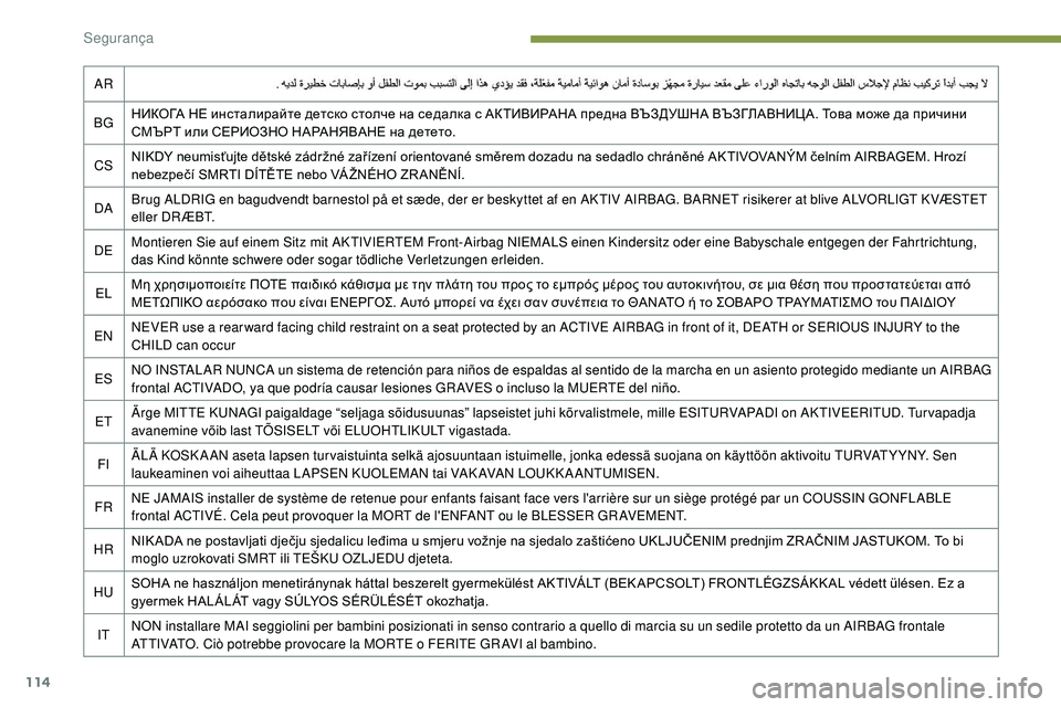 Peugeot 508 2019  Manual do proprietário (in Portuguese) 114
AR
BG НИКОГА НЕ инсталирайте детско столче на седалка с АКТИВИРАНА предна ВЪЗДУШНА ВЪЗГЛАВНИЦА. Това може да 