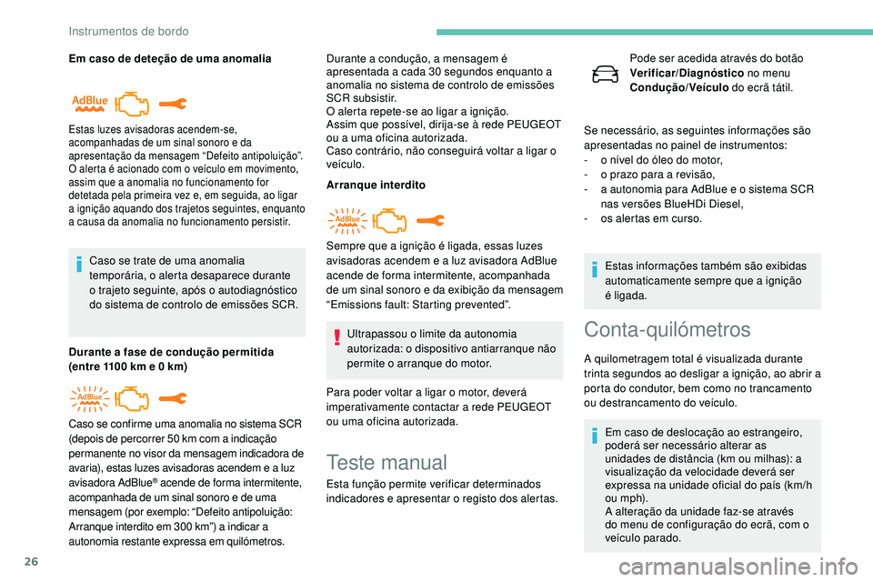 Peugeot 508 2019 Manual do proprietário (in Portuguese) 26
Em caso de deteção de uma anomaliaCaso se trate de uma anomalia
temporária, o alerta desaparece durante
o trajeto seguinte, após o autodiagnóstico
do sistema de controlo de emissões SCR.
D Peugeot 508 2019 Manual do proprietário (in Portuguese) 26
Em caso de deteção de uma anomaliaCaso se trate de uma anomalia
temporária, o alerta desaparece durante
o trajeto seguinte, após o autodiagnóstico
do sistema de controlo de emissões SCR.
D